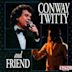 Conway Twitty and Friend