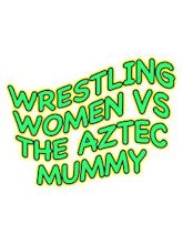 The Wrestling Women vs. the Aztec Mummy