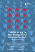 Yugoslavia: How Ideology Moved Our Collective Body