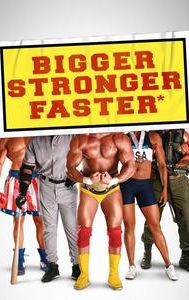 Bigger Stronger Faster*