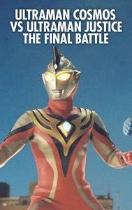 Ultraman Cosmos vs. Ultraman Justice: The Final Battle