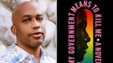 Books That Represent Us: Rasheed Newson centers LGBTQ history in debut novel My Government Means to Kill Me