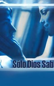 Sólo Dios sabe