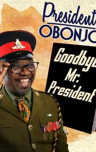 President Obonjo: Goodbye Mr President