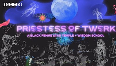 HERE to Present PRIESTESS OF TWERK: A BLACK FEMME STAR TEMPLE + WISDOM SCHOOL