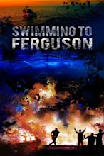 SWIMMING TO FERGUSON – Review – We Are Movie Geeks
