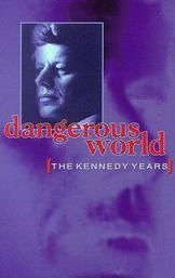 Dangerous World: The Kennedy Years