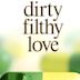 Dirty Filthy Love