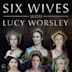 Six Wives with Lucy Worsley