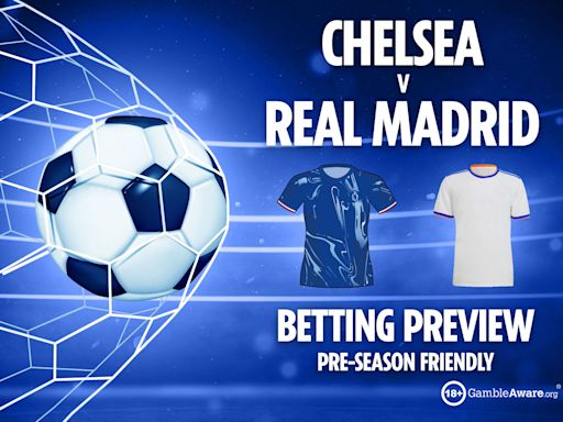 Chelsea vs Real Madrid preview: Best free betting tips, odds and predictions