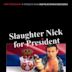 Slaughter Nick for President