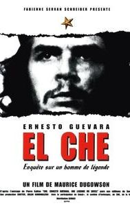 El Che, Ernesto Guevara, enquête sur un homme de légende