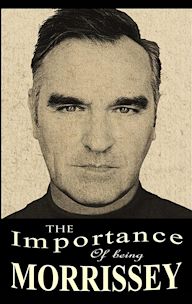 The Importance of Being Morrissey