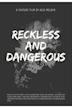 Reckless and Dangerous