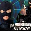 The Ten Million Dollar Getaway