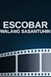 Escobar: Walang Sasantuhin