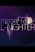 Mega Friday All-Nighters