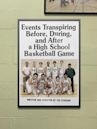 Events Transpiring Before, During, and After a High School Basketball Game