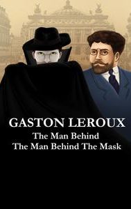 The Legacy of Gaston Leroux: The Man Behind the Mask | Adventure, Biography, Drama