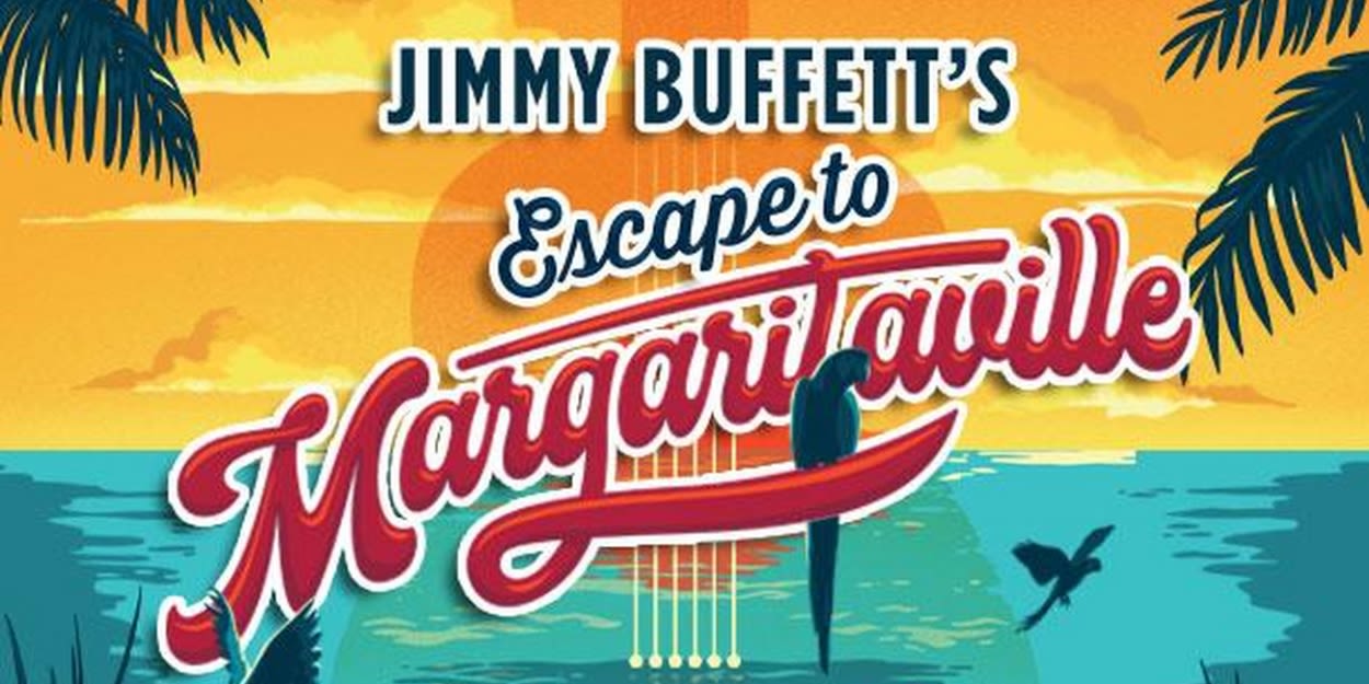 JIMMY BUFFETT'S ESCAPE TO MARGARITAVILLE Announced At The Gateway