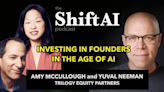 Shift AI: Investing in founders in the age of AI, with Trilogy’s Amy McCullough and Yuval Neeman