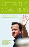 After the Coalition: The Future of Britain and a Renewed Conservative Party.