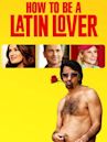 How to Be a Latin Lover