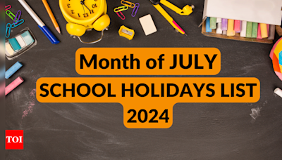 School Holidays list July 2024: Schools will remain closed on these dates, check list of special days this month - Times of India