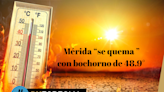 Mérida es el mayor "infierno" de Yucatán: hoy bochorno de 48.9°