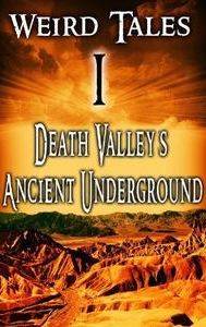 Weird Tales 1: Death Valley's Ancient Underground