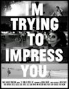 I'm Trying to Impress You