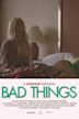 Bad Things