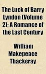 The Luck of Barry Lyndon (Volume 2); A Romance of the Last Century