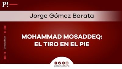 Mohammad Mosaddeq: el tiro en el pie