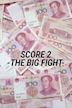 Score 2 -the Big Fight-