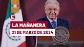 La 'Mañanera' hoy de López Obrador: Temas de la conferencia del 21 de marzo de 2024