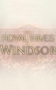 The Royal Wives of Windsor