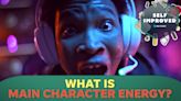 What is 'main character energy' and should you embrace it? A psychologist weighs in.