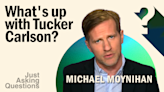 Michael Moynihan: What's Up With Tucker Carlson?