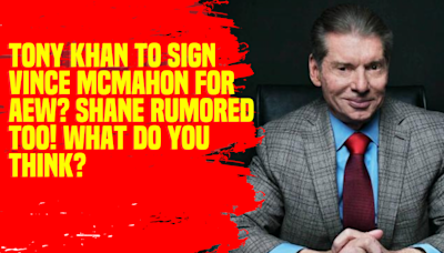 Tony Khan to Sign Vince McMahon for AEW Shane Rumored Too! What Do You Think #AEW #VinceMcMahon #Wrestling