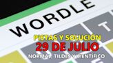 Wordle en español, científico y tildes para el reto de hoy 29 de julio: pistas y solución