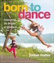 Born to Dance: Celebrating Moments of Joy, from Toddler to Teen