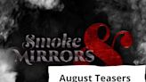Smoke and Mirrors Teasers - August 2024