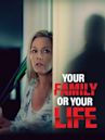 Your Family or Your Life