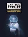 Can you Feel It - How Dance Music Conquered the World