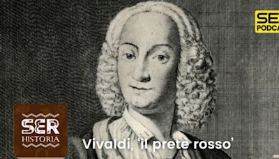 Cronovisor | Vivaldi, ‘il prete rosso’ | SER Historia | Cadena SER