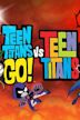 Teen Titans Go! vs. Teen Titans