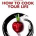 How to Cook Your Life