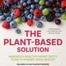 The Plant-Based Solution: A Vegan Cardiologist's Plan to Save Your Life and the Planet