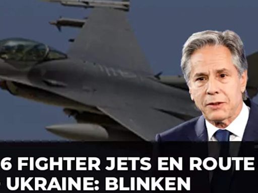 F-16 fighter jets en route to Ukraine from Denmark and the Netherlands: US Secretary Antony Blinken